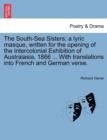 The South-Sea Sisters; A Lyric Masque, Written for the Opening of the Intercolonial Exhibition of Australasia, 1866 ... with Translations Into French and German Verse. - Book