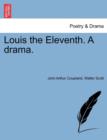 Louis the Eleventh. a Drama. - Book