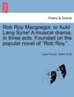 Rob Roy MacGregor, or Auld Lang Syne! a Musical Drama, in Three Acts. Founded on the Popular Novel of Rob Roy.. - Book