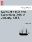 Notes of a Tour from Calcutta to Delhi in January, 1853. - Book