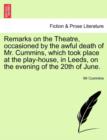 Remarks on the Theatre, Occasioned by the Awful Death of Mr. Cummins, Which Took Place at the Play-House, in Leeds, on the Evening of the 20th of June. - Book