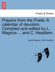 Prayers from the Poets. a Calendar of Devotion. Compiled and Edited by L. Magnus ... and C. Headlam. - Book