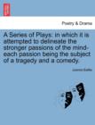 A Series of Plays : In Which It Is Attempted to Delineate the Stronger Passions of the Mind-Each Passion Being the Subject of a Tragedy and a Comedy. - Book