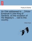 An Ode Addressed to ... [Victor Emanuel II.] the King of Sardinia, on the Occasion of His Majesty's ... Visit to This Country. - Book