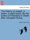 The History of Joseph. a Poem. in Eight Books. by the Author of Friendship in Death [Mrs. Elizabeth Rowe]. - Book