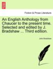 An English Anthology from Chaucer to the present time. Selected and edited by J. Bradshaw ... Third edition. - Book