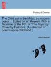 The Child set in the Midst: by modern poets ... Edited by W. Meynell. With a facsimile of the MS. of "The Toys" by Coventry Patmore. [A collection of - Book