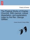 The Poetical Works of Charles Churchill. with Memoir, Critical Dissertation, and Explanatory Notes by the REV. George Gilfillan. - Book