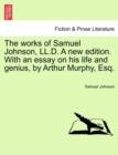 The Works of Samuel Johnson, LL.D. a New Edition. with an Essay on His Life and Genius, by Arthur Murphy, Esq. - Book