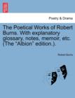 The Poetical Works of Robert Burns. With explanatory glossary, notes, memoir, etc. (The "Albion" edition.). - Book
