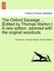 The Oxford Sausage ... [Edited by Thomas Warton.] a New Edition, Adorned with the Original Woodcuts. - Book