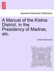 A Manual of the Kistna District, in the Presidency of Madras, Etc. - Book