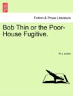 Bob Thin or the Poor-House Fugitive. - Book