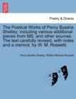 The Poetical Works of Percy Bysshe Shelley : including various additional pieces from MS. and other sources. The text carefully revised, with notes and a memoir, by W. M. Rossetti. - Book