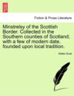 Minstrelsy of the Scottish Border. Collected in the Southern Counties of Scotland; With a Few of Modern Date, Founded Upon Local Tradition. - Book