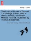 The Poetical Works of Samuel T. Coleridge. Edited, with a critical memoir, by William Michael Rossetti. Illustrated by Thomas Seccombe. - Book