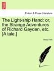 The Light-Ship Hand; Or, the Strange Adventures of Richard Gayden, Etc. [A Tale.] - Book