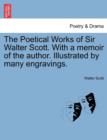The Poetical Works of Sir Walter Scott. with a Memoir of the Author. Illustrated by Many Engravings. - Book