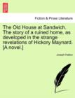 The Old House at Sandwich. The story of a ruined home, as developed in the strange revelations of Hickory Maynard. [A novel.] - Book