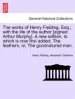 Works of Henry Fielding, Esq.; With the Life of the Author [Signed : Arthur Murphy]. a New Edition, to Which Is Now First Added Feathers; Or - Book