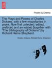 The Plays and Poems of Charles Dickens, with a Few Miscellanies in Prose. Now First Collected, Edited, Prefaced and Annotated [Together with "The Bibliography of Dickens"] by Richard Herne Shepherd. - Book