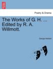 The Works of G. H. ... Edited by R. A. Willmott. - Book