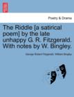 The Riddle [A Satirical Poem] by the Late Unhappy G. R. Fitzgerald. with Notes by W. Bingley. - Book