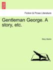 Gentleman George. a Story, Etc. - Book
