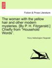 The Woman with the Yellow Hair and Other Modern Mysteries. [By P. H. Fitzgerald.] Chiefly from "Household Words." - Book