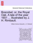 Boscobel; Or, the Royal Oak. a Tale of the Year 1651 ... Illustrated by J. H. Rimbault. - Book