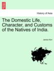 The Domestic Life, Character, and Customs of the Natives of India. - Book