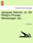 Jacques Hamon; Or, Sir Philip's Private Messenger, Etc. - Book