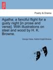 Agatha : A Fanciful Flight for a Gusty Night [In Prose and Verse]. with Illustrations on Steel and Wood by H. K. Browne. - Book