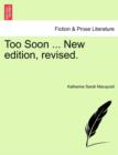 Too Soon ... New Edition, Revised. - Book