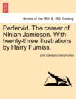 Perfervid. the Career of Ninian Jamieson. with Twenty-Three Illustrations by Harry Furniss. - Book