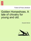 Golden Horseshoes. a Tale of Chivalry for Young and Old. - Book