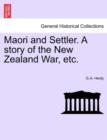 Maori and Settler. a Story of the New Zealand War, Etc. - Book