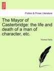 The Mayor of Casterbridge : The Life and Death of a Man of Character, Etc. - Book