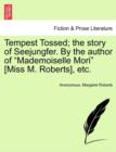 Tempest Tossed; The Story of Seejungfer. by the Author of "Mademoiselle Mori" [Miss M. Roberts], Etc. - Book