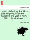 Japan : Its History, Traditions, and Religions. with the Narrative of a Visit in 1879 ... with ... Illustrations. - Book