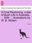 A Final Reckoning, a Tale of Bush Life in Australia. ... with ... Illustrations by W. B. Wollen. - Book