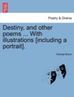 Destiny, and other poems ... With illustrations [including a portrait]. - Book