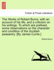 The Works of Robert Burns; With an Account of His Life, and a Criticism on His Writings. to Which Are Prefixed, Some Observations on the Character and Condition of the Scottish Peasantry. [By James Cu - Book