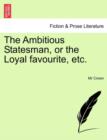 The Ambitious Statesman, or the Loyal Favourite, Etc. - Book