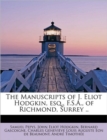 The Manuscripts of J. Eliot Hodgkin, Esq., F.S.A., of Richmond, Surrey .. - Book