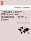 The Lake Country ... with a Map and ... Illustrations ... by W. J. Linton. - Book
