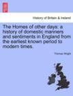 The Homes of Other Days : A History of Domestic Manners and Sentiments in England from the Earliest Known Period to Modern Times. - Book
