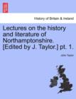 Lectures on the History and Literature of Northamptonshire. [Edited by J. Taylor.] PT. 1. - Book