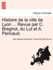 Histoire de La Ville de Lyon ... Revue Par C. Breghot, Du Lut Et A. Pericaud. - Book