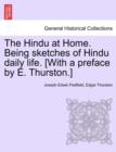 The Hindu at Home. Being Sketches of Hindu Daily Life. [With a Preface by E. Thurston.] - Book